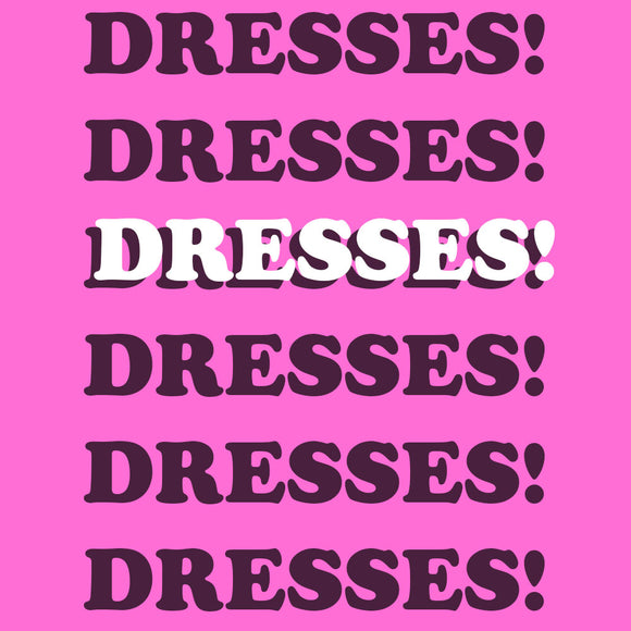 DRESSES!